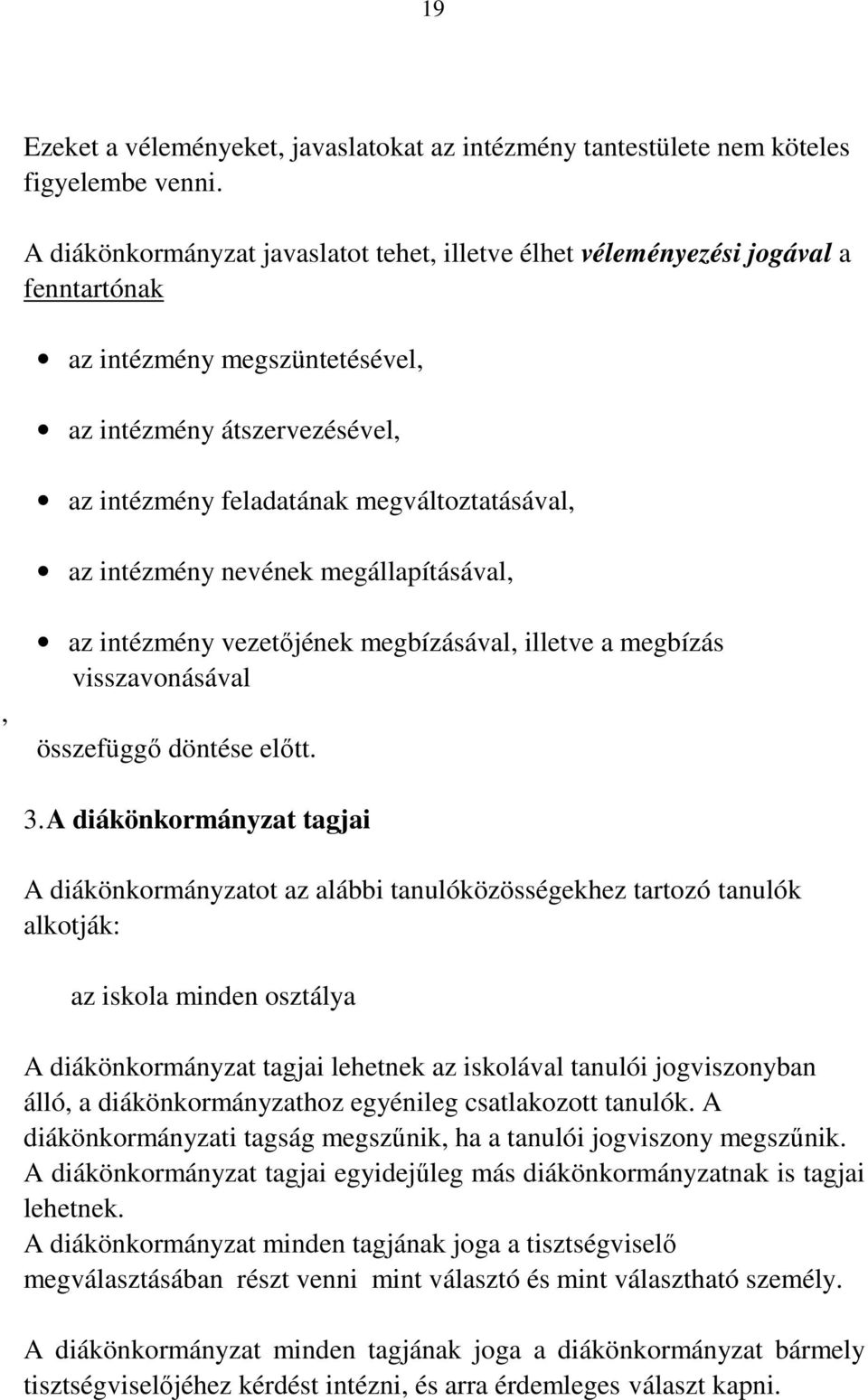 intézmény nevének megállapításával,, az intézmény vezetőjének megbízásával, illetve a megbízás visszavonásával összefüggő döntése előtt. 3.