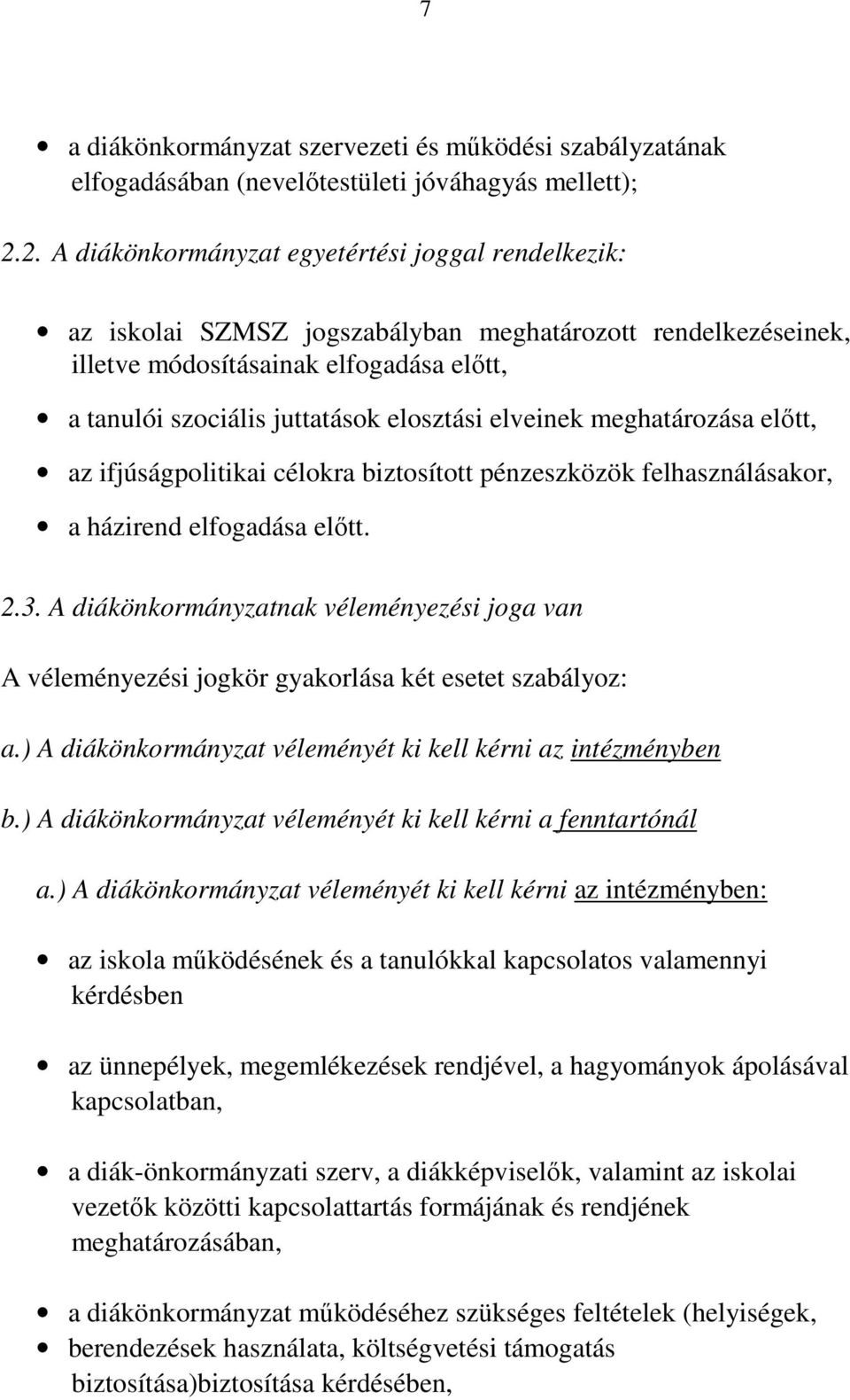 elveinek meghatározása előtt, az ifjúságpolitikai célokra biztosított pénzeszközök felhasználásakor, a házirend elfogadása előtt. 2.3.