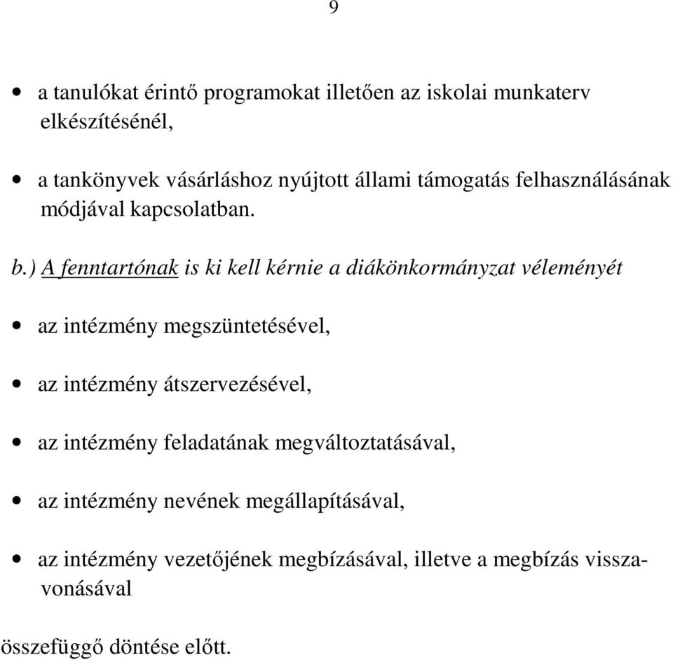 ) A fenntartónak is ki kell kérnie a diákönkormányzat véleményét az intézmény megszüntetésével, az intézmény