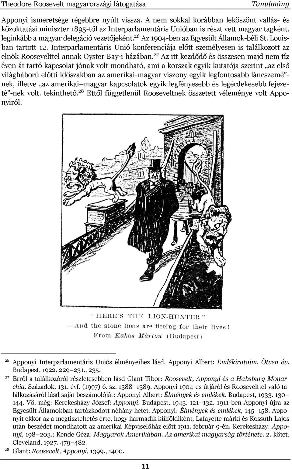 26 Az 1904-ben az Egyesült Államok-béli St. Louisban tartott 12. Interparlamentáris Unió konferenciája előtt személyesen is találkozott az elnök Roosevelttel annak Oyster Bay-i házában.