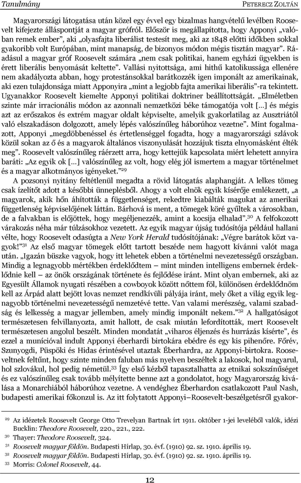 tisztán magyar. Ráadásul a magyar gróf Roosevelt számára nem csak politikai, hanem egyházi ügyekben is érett liberális benyomását keltette.