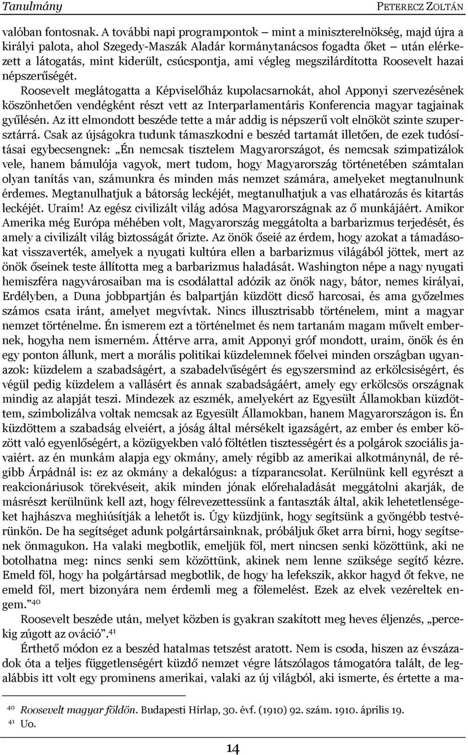 végleg megszilárdította Roosevelt hazai népszerűségét.