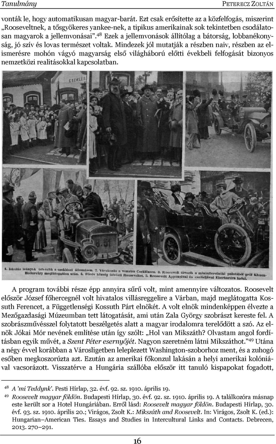 48 Ezek a jellemvonások állítólag a bátorság, lobbanékonyság, jó szív és lovas természet voltak.