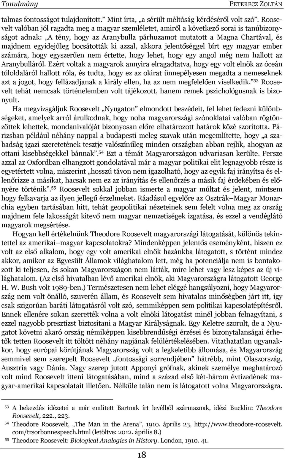 bocsátották ki azzal, akkora jelentőséggel bírt egy magyar ember számára, hogy egyszerűen nem értette, hogy lehet, hogy egy angol még nem hallott az Aranybulláról.