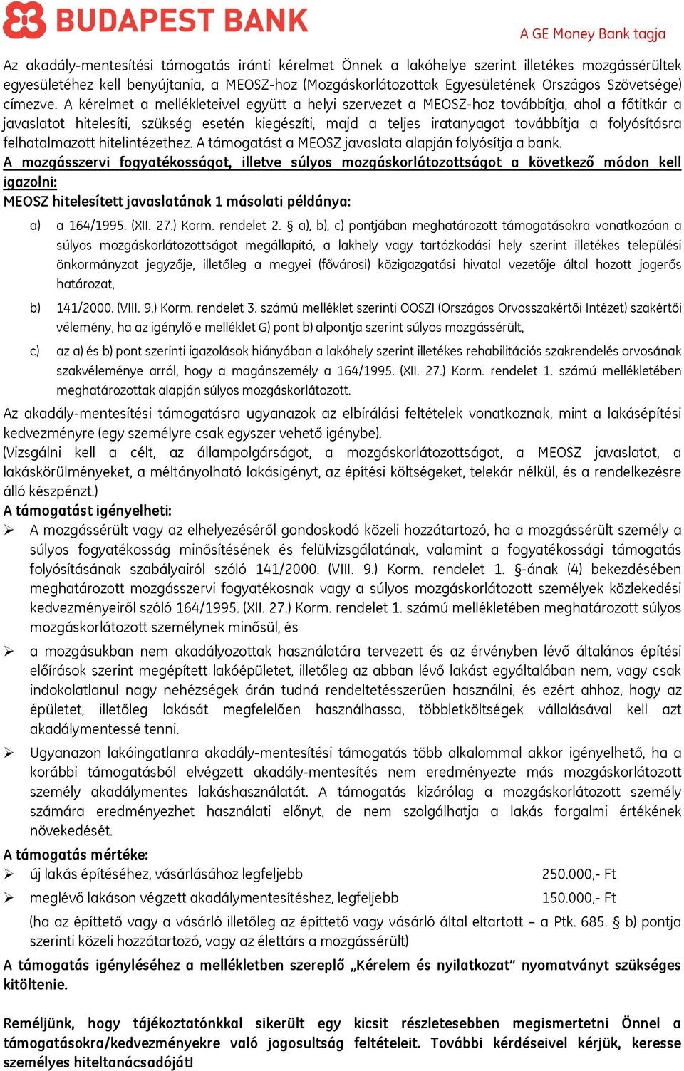 A kérelmet a mellékleteivel együtt a helyi szervezet a MEOSZ-hoz továbbítja, ahol a főtitkár a javaslatot hitelesíti, szükség esetén kiegészíti, majd a teljes iratanyagot továbbítja a folyósításra