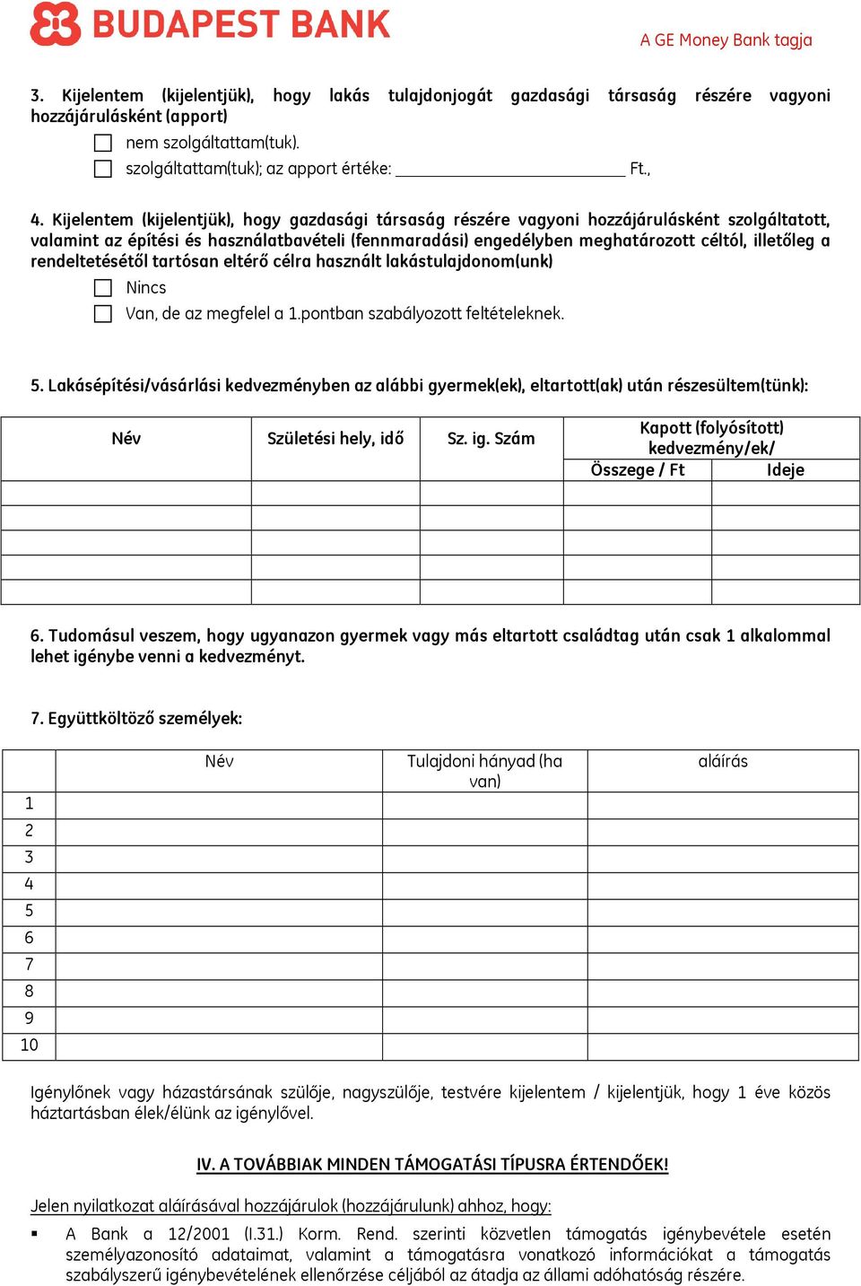 rendeltetésétől tartósan eltérő célra használt lakástulajdonom(unk) Nincs Van, de az megfelel a 1.pontban szabályozott feltételeknek. 5.