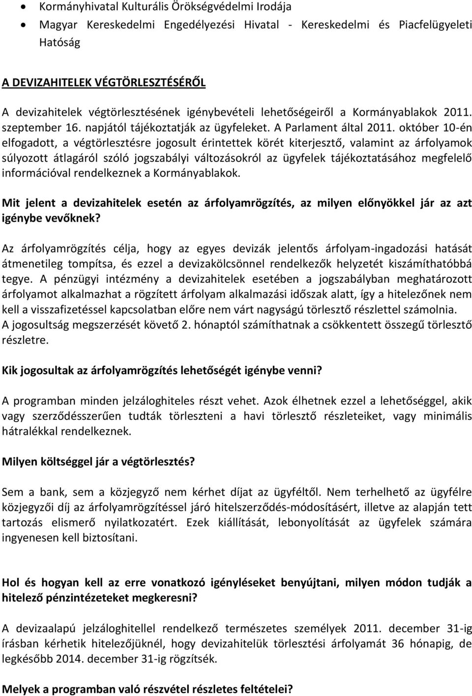 október 10-én elfogadott, a végtörlesztésre jogosult érintettek körét kiterjesztő, valamint az árfolyamok súlyozott átlagáról szóló jogszabályi változásokról az ügyfelek tájékoztatásához megfelelő