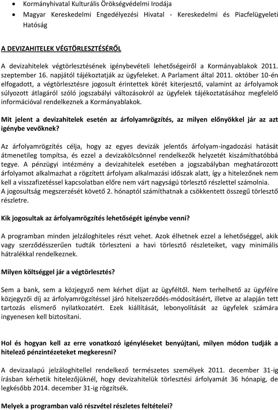 október 10-én elfogadott, a végtörlesztésre jogosult érintettek körét kiterjesztő, valamint az árfolyamok súlyozott átlagáról szóló jogszabályi változásokról az ügyfelek tájékoztatásához megfelelő