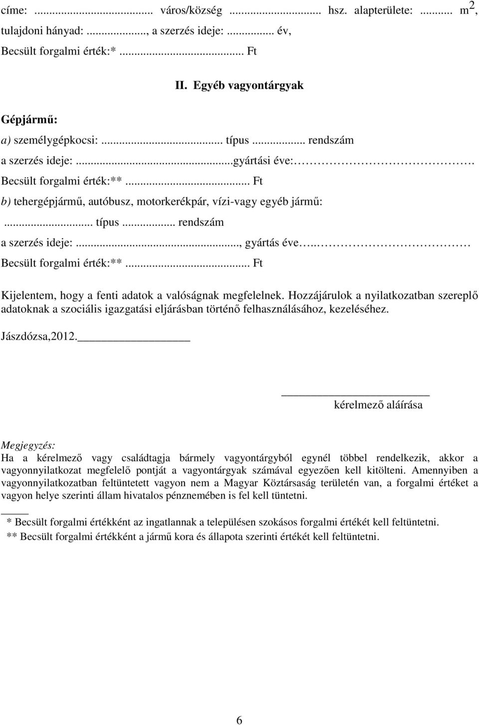 Hozzájárulok a nyilatkozatban szereplő adatoknak a szociális igazgatási eljárásban történő felhasználásához, kezeléséhez. Jászdózsa,2012.