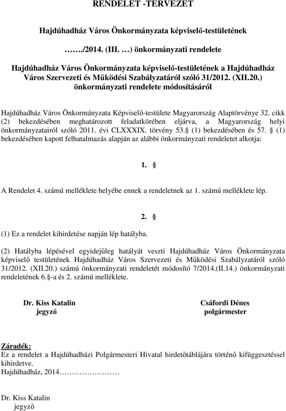 2. (XII.20.) önkormányzati rendelete módosításáról Hajdúhadház Város Önkormányzata Képviselő-testülete Magyarország Alaptörvénye 32.