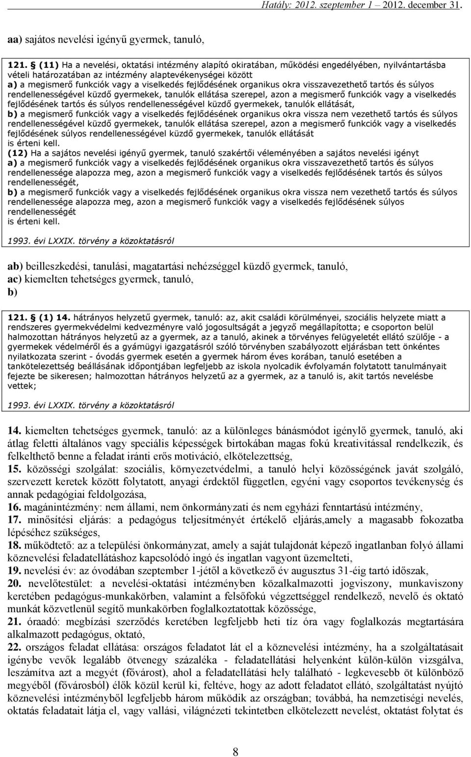 fejlődésének organikus okra visszavezethető tartós és súlyos rendellenességével küzdő gyermekek, tanulók ellátása szerepel, azon a megismerő funkciók vagy a viselkedés fejlődésének tartós és súlyos