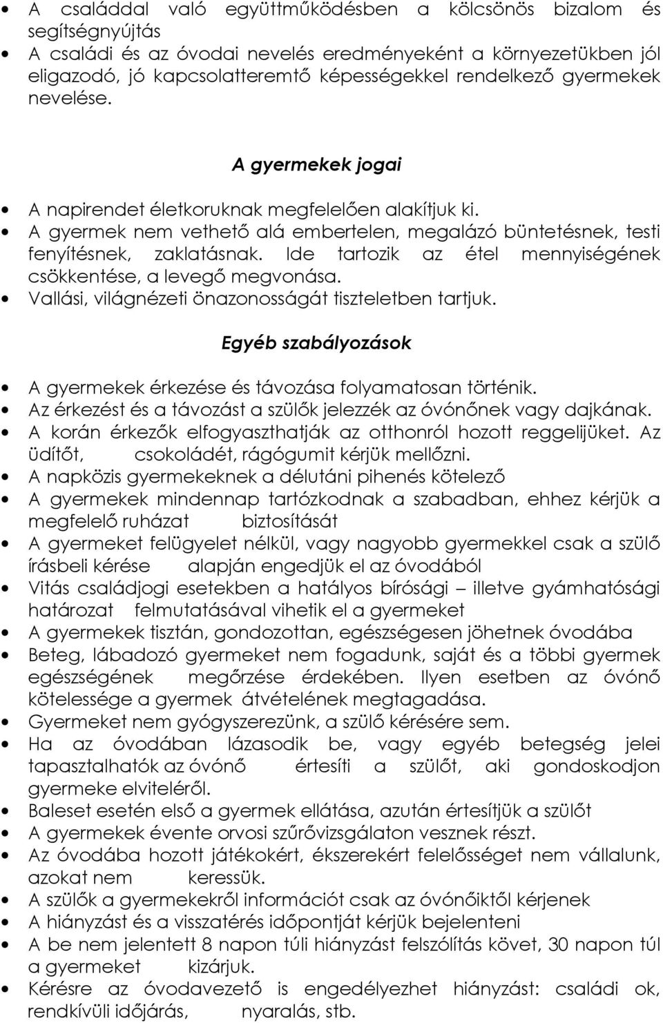 Ide tartozik az étel mennyiségének csökkentése, a levegı megvonása. Vallási, világnézeti önazonosságát tiszteletben tartjuk. Egyéb szabályozások A gyermekek érkezése és távozása folyamatosan történik.