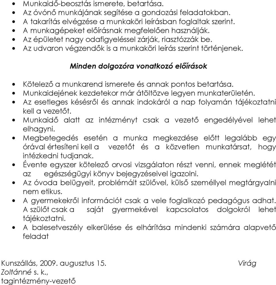 Minden dolgozóra vonatkozó elıírások Kötelezı a munkarend ismerete és annak pontos betartása. Munkaidejének kezdetekor már átöltözve legyen munkaterületén.