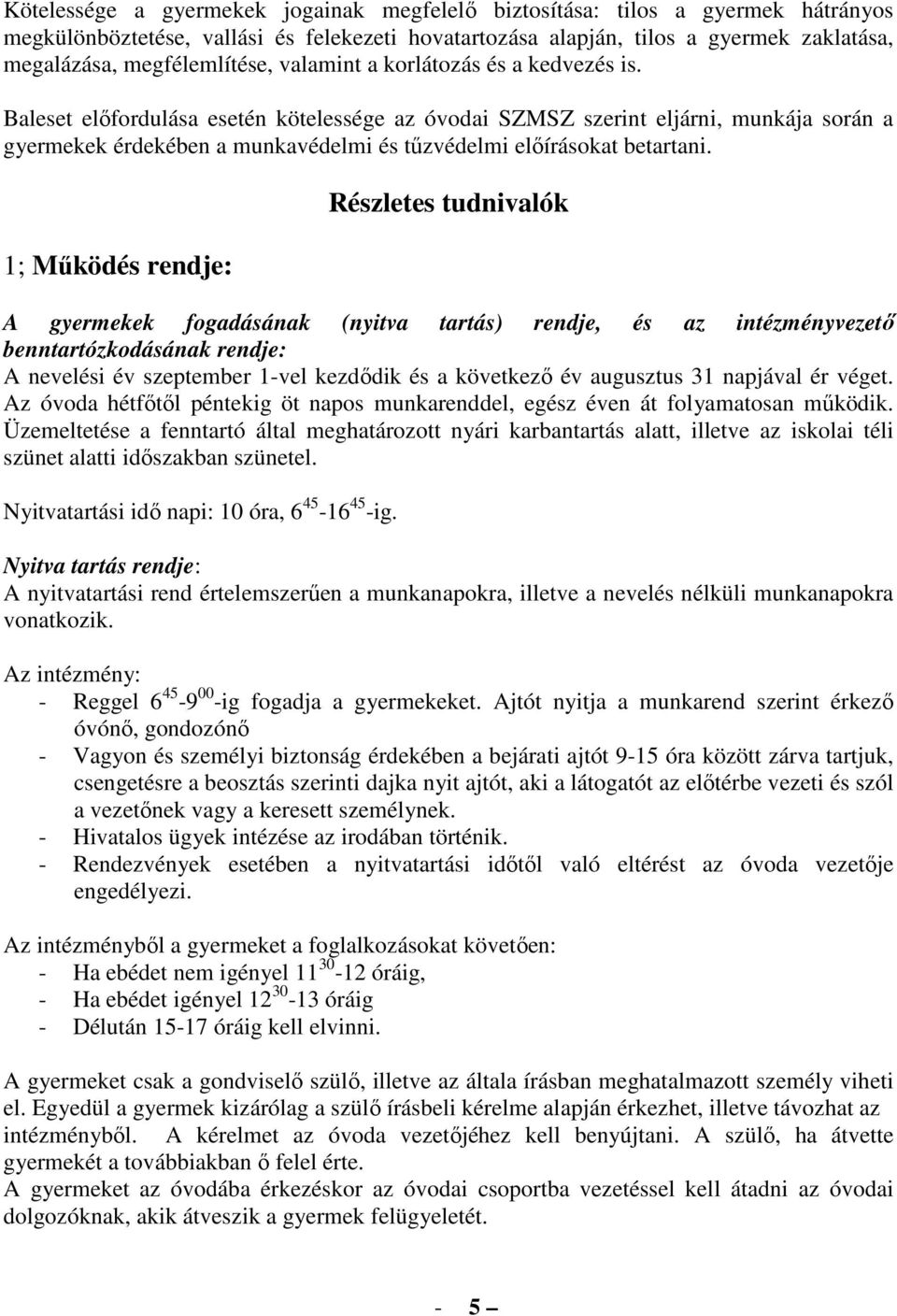 Baleset elıfordulása esetén kötelessége az óvodai SZMSZ szerint eljárni, munkája során a gyermekek érdekében a munkavédelmi és tőzvédelmi elıírásokat betartani.