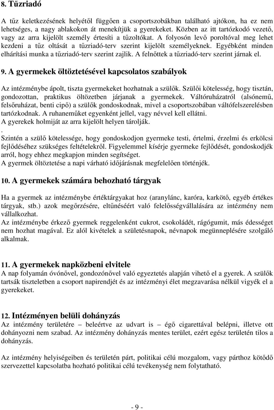 Egyébként minden elhárítási munka a tőzriadó-terv szerint zajlik. A felnıttek a tőzriadó-terv szerint járnak el. 9.