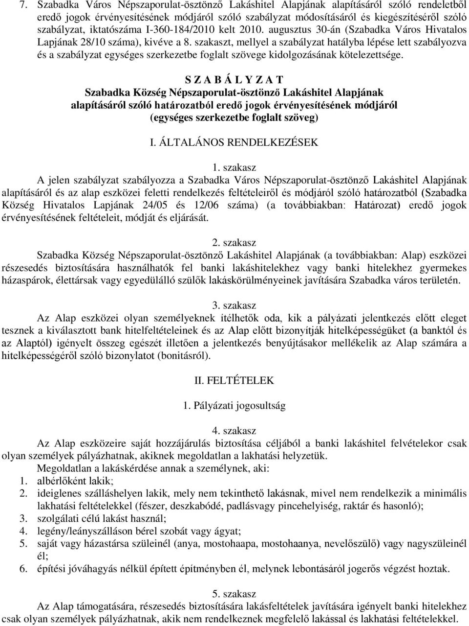 szakaszt, mellyel a szabályzat hatályba lépése lett szabályozva és a szabályzat egységes szerkezetbe foglalt szövege kidolgozásának kötelezettsége.