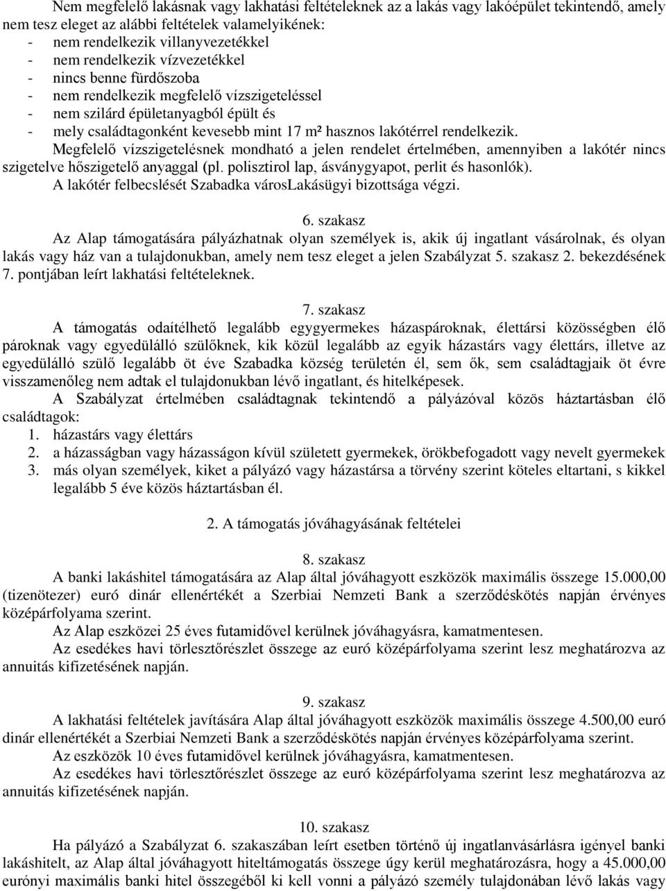 rendelkezik. Megfelelő vízszigetelésnek mondható a jelen rendelet értelmében, amennyiben a lakótér nincs szigetelve hőszigetelő anyaggal (pl. polisztirol lap, ásványgyapot, perlit és hasonlók).