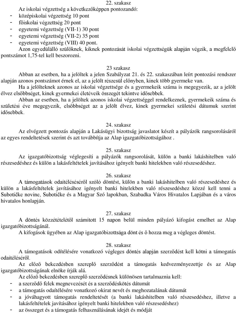 23 szakasz Abban az esetben, ha a jelöltek a jelen Szabályzat 21. és 22.