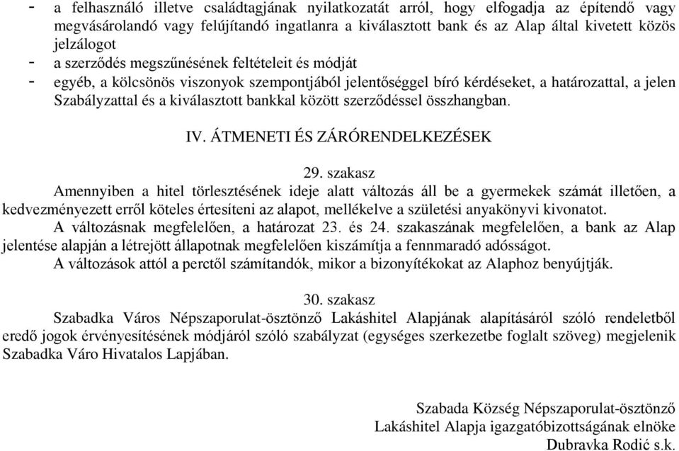 szerződéssel összhangban. IV. ÁTMENETI ÉS ZÁRÓRENDELKEZÉSEK 29.