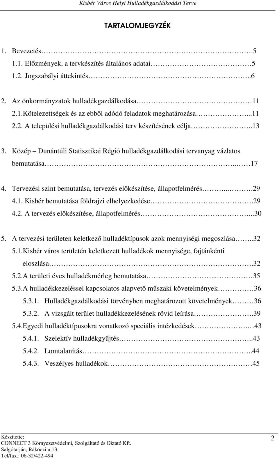 Tervezési szint bemutatása, tervezés előkészítése, állapotfelmérés....29 4.1. Kisbér bemutatása földrajzi elhelyezkedése.29 4.2. A tervezés előkészítése, állapotfelmérés...30 5.