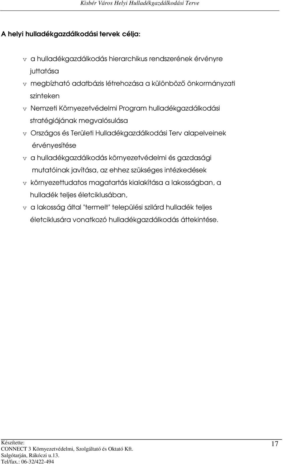 alapelveinek érvényesítése v a hulladékgazdálkodás környezetvédelmi és gazdasági mutatóinak javítása, az ehhez szükséges intézkedések v környezettudatos magatartás