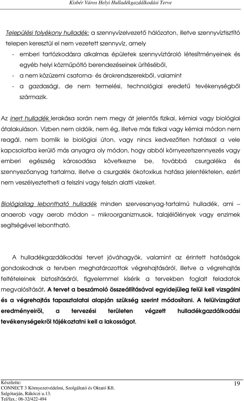 származik. Az inert hulladék lerakása során nem megy át jelentős fizikai, kémiai vagy biológiai átalakuláson.