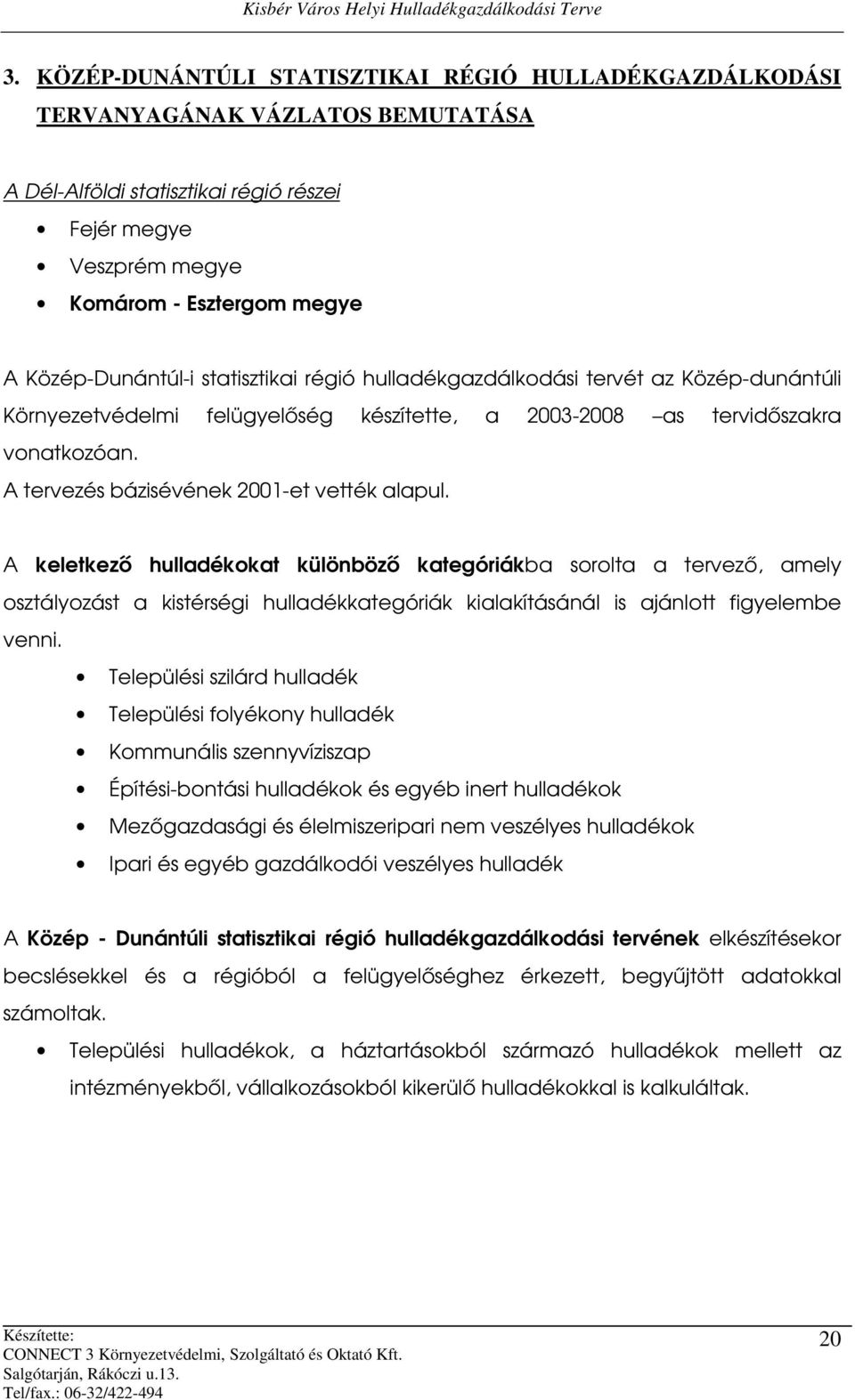 A tervezés bázisévének 2001-et vették alapul.