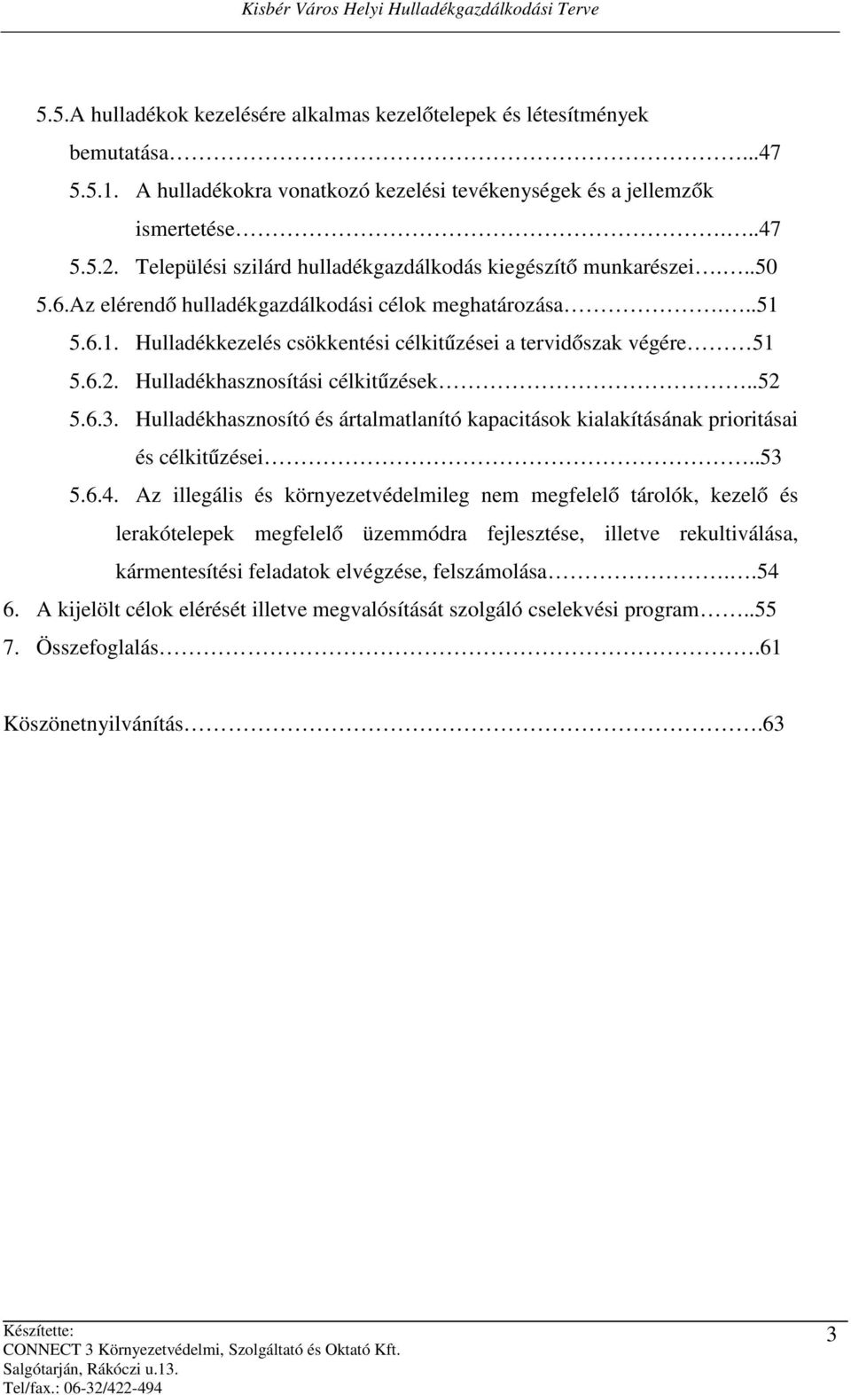 6.2. Hulladékhasznosítási célkitűzések..52 5.6.3. Hulladékhasznosító és ártalmatlanító kapacitások kialakításának prioritásai és célkitűzései..53 5.6.4.