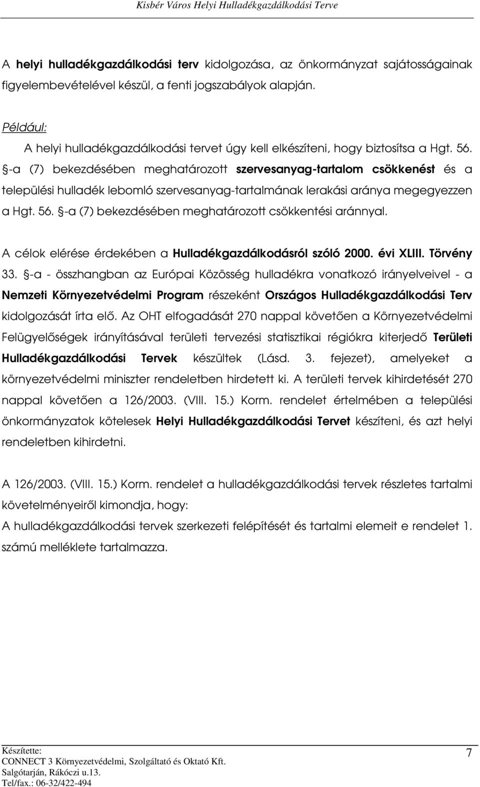 -a (7) bekezdésében meghatározott szervesanyag-tartalom csökkenést és a települési hulladék lebomló szervesanyag-tartalmának lerakási aránya megegyezzen a Hgt. 56.