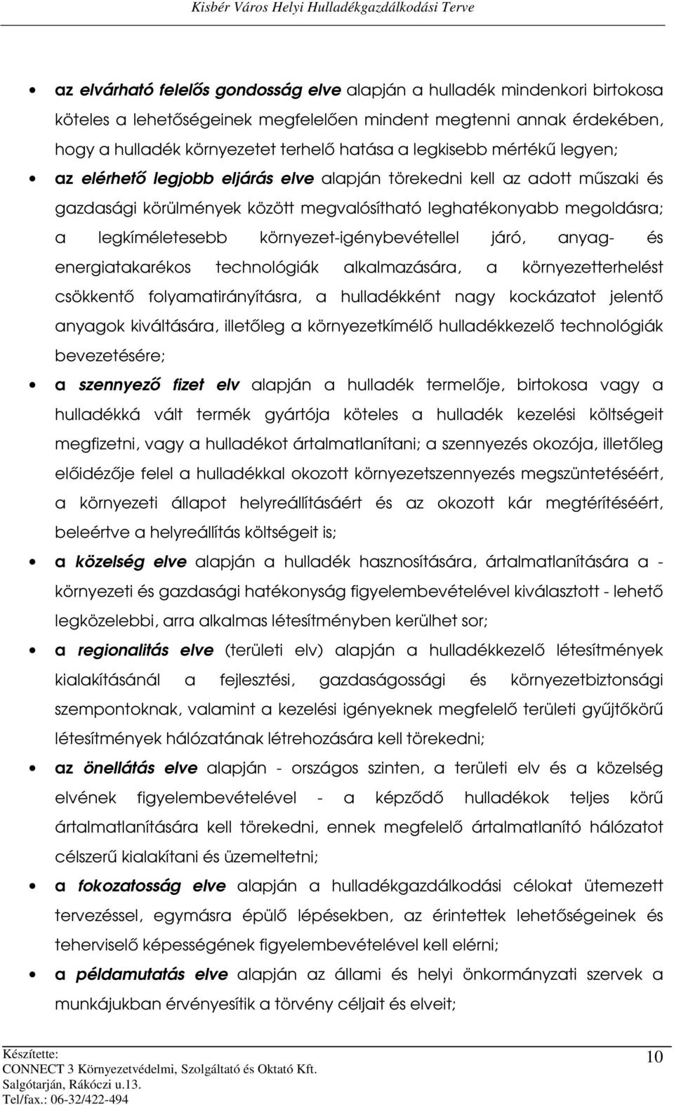 környezet-igénybevétellel járó, anyag- és energiatakarékos technológiák alkalmazására, a környezetterhelést csökkentő folyamatirányításra, a hulladékként nagy kockázatot jelentő anyagok kiváltására,