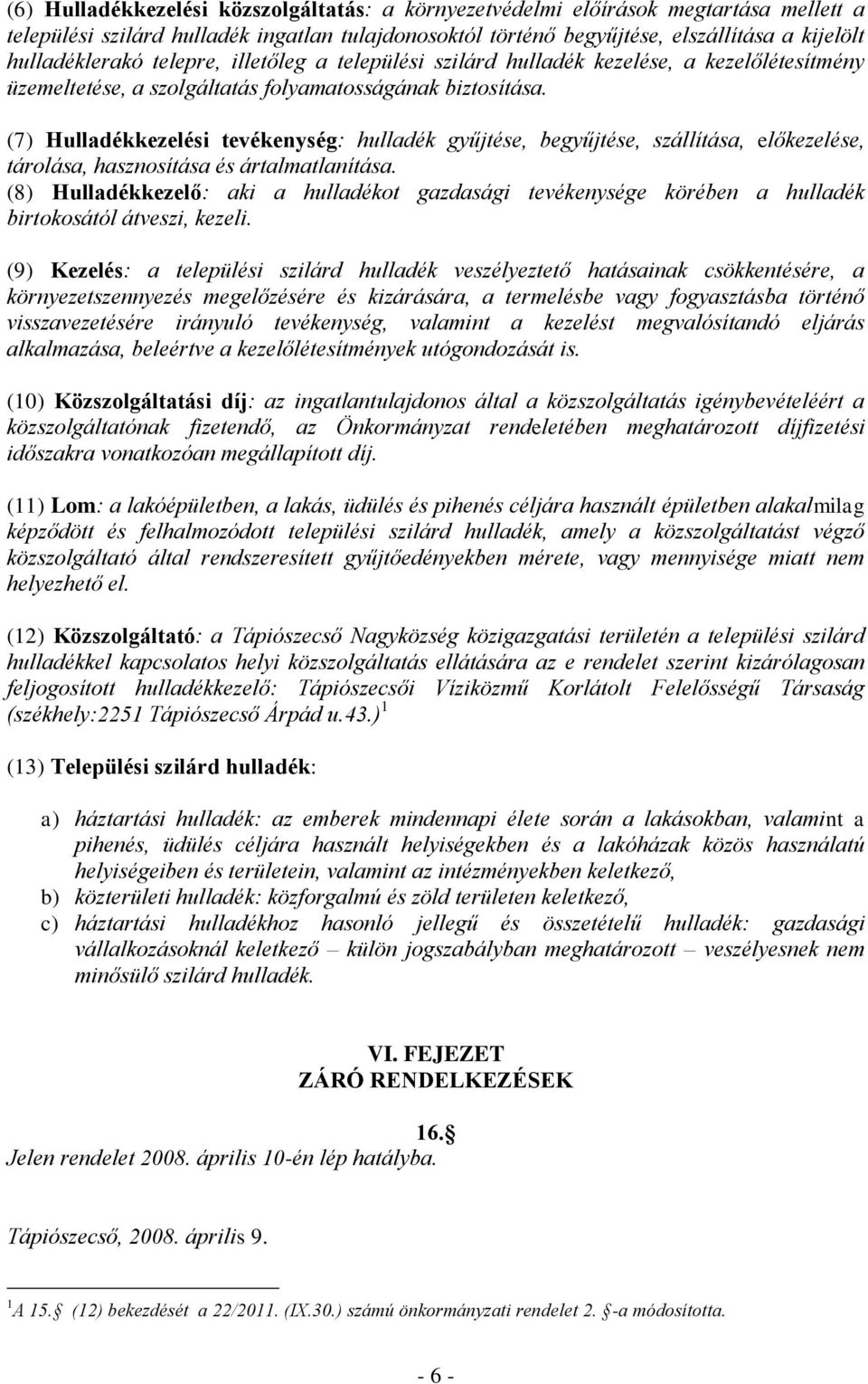 (7) Hulladékkezelési tevékenység: hulladék gyűjtése, begyűjtése, szállítása, előkezelése, tárolása, hasznosítása és ártalmatlanítása.