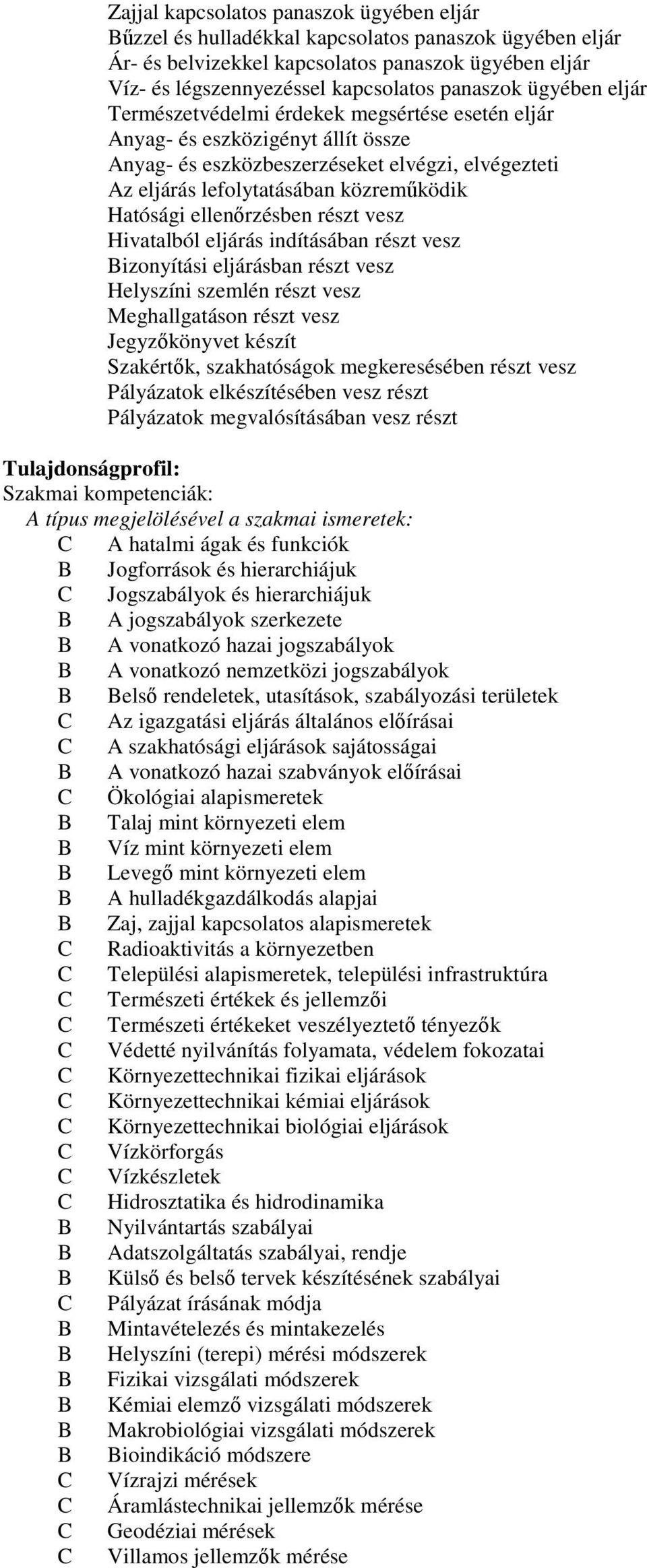 ellenőrzésben részt vesz Hivatalból eljárás indításában részt vesz izonyítási eljárásban részt vesz Helyszíni szemlén részt vesz Meghallgatáson részt vesz Jegyzőkönyvet készít Szakértők,
