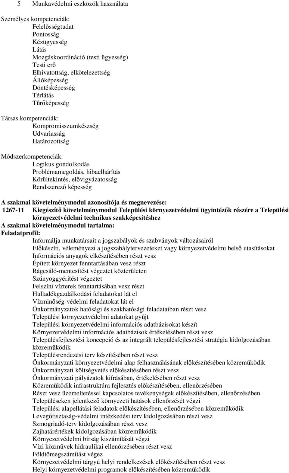 elővigyázatosság Rendszerező képesség A szakmai követelménymodul azonosítója és megnevezése: 1267-11 Kiegészítő követelménymodul Települési környezetvédelmi ügyintézők részére a Települési