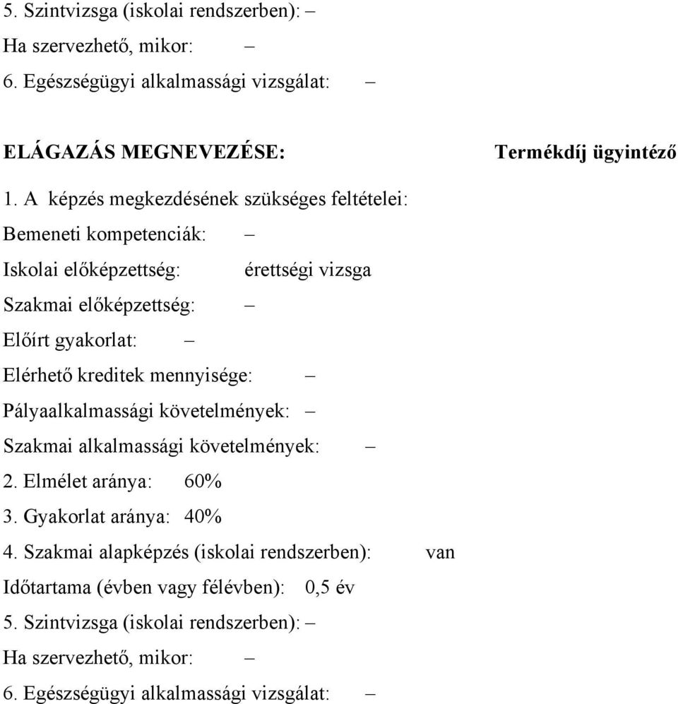 kreditek mennyisége: Pályaalkalmassági követelmények: Szakmai alkalmassági követelmények: 2. Elmélet aránya: 60% 3. Gyakorlat aránya: 40% 4.