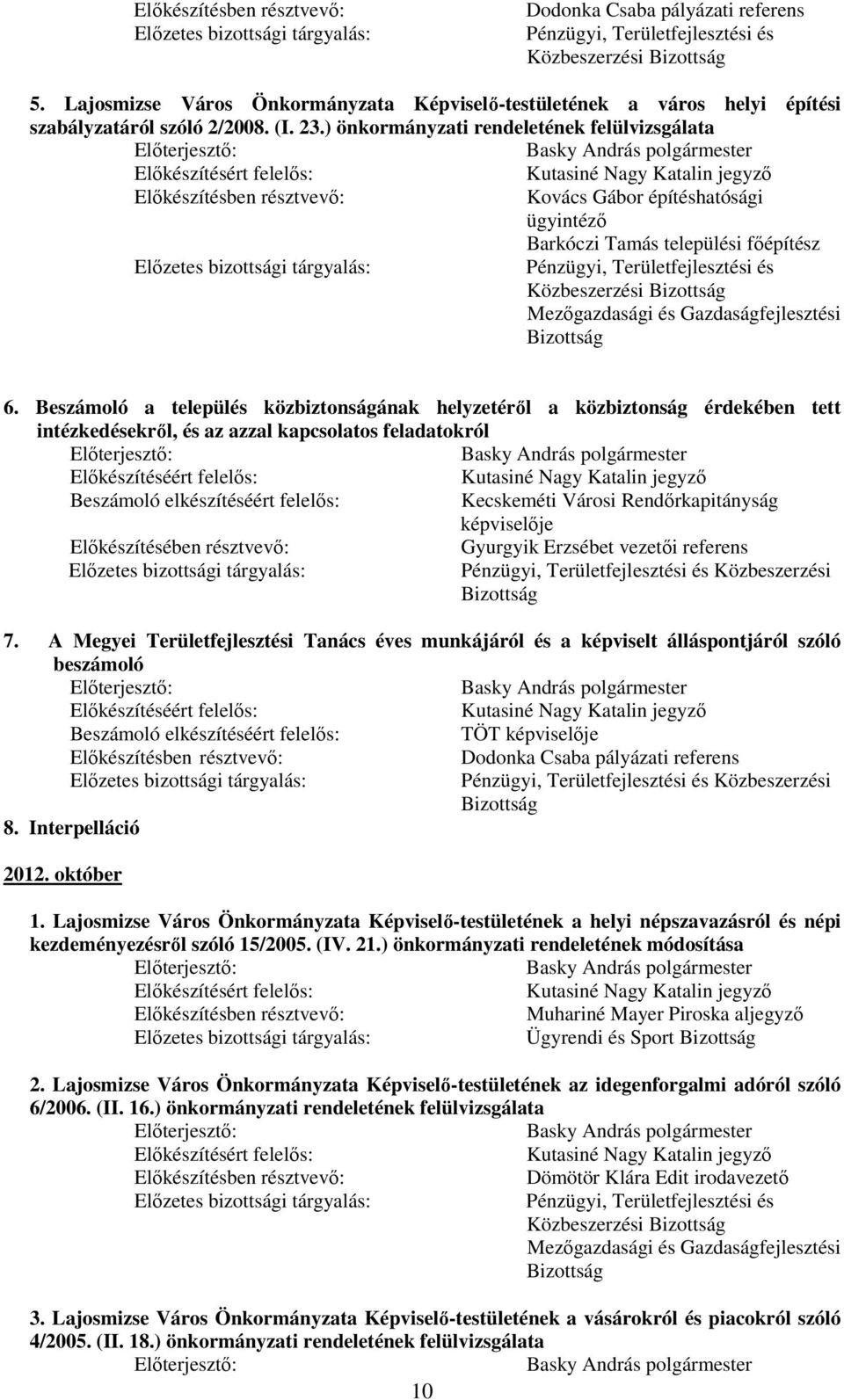 Beszámoló a település közbiztonságának helyzetérıl a közbiztonság érdekében tett intézkedésekrıl, és az azzal kapcsolatos feladatokról Kecskeméti Városi Rendırkapitányság képviselıje Gyurgyik