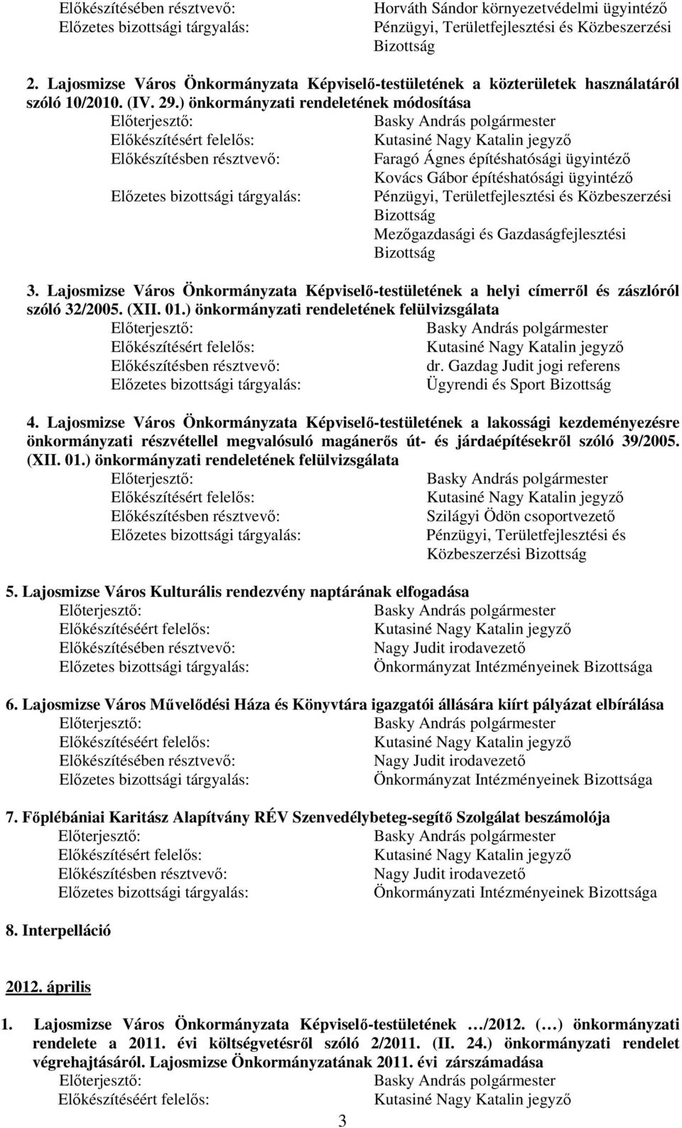 Lajosmizse Város Önkormányzata Képviselı-testületének a helyi címerrıl és zászlóról szóló 32/2005. (XII. 01.) önkormányzati rendeletének felülvizsgálata dr.