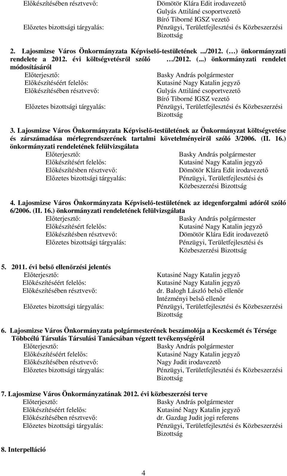 ) önkormányzati rendeletének felülvizsgálata Közbeszerzési 4. Lajosmizse Város Önkormányzata Képviselı-testületének az idegenforgalmi adóról szóló 6/2006. (II. 16.