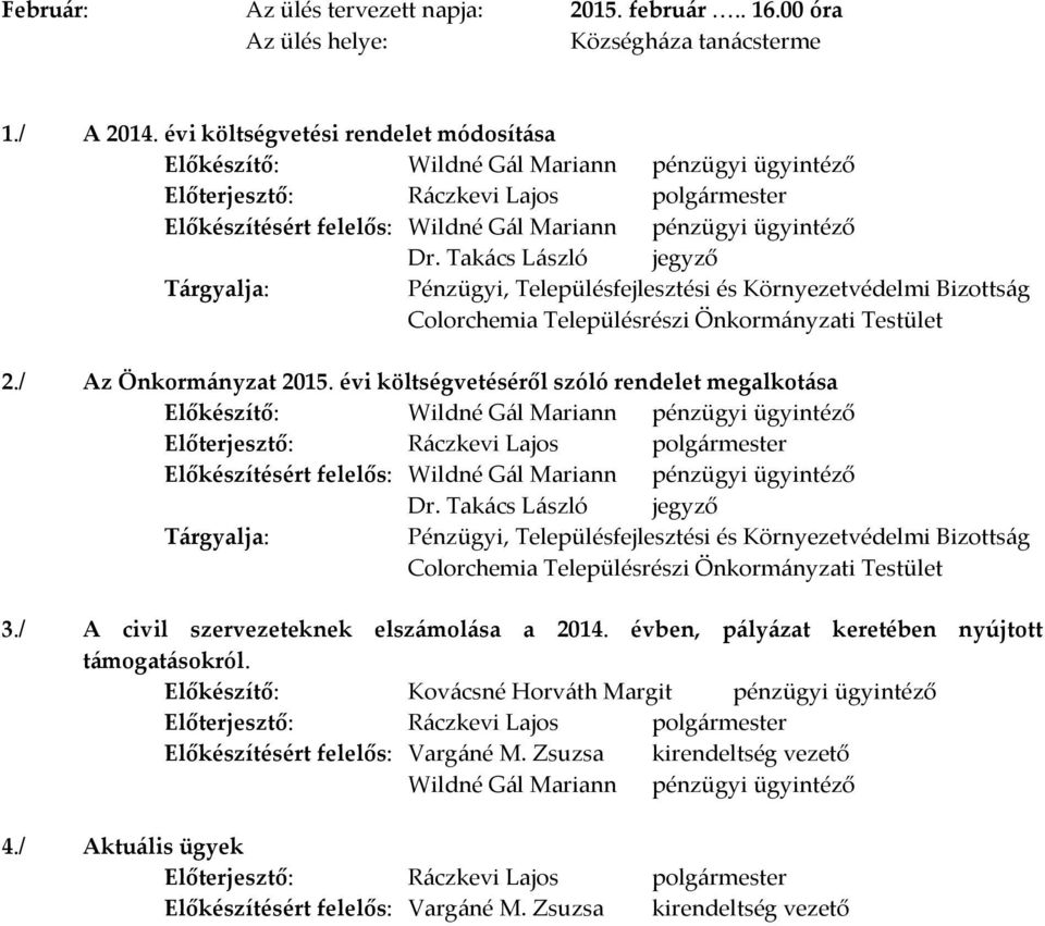 évi költségvetéséről szóló rendelet megalkotása 3./ A civil szervezeteknek elszámolása a 2014.