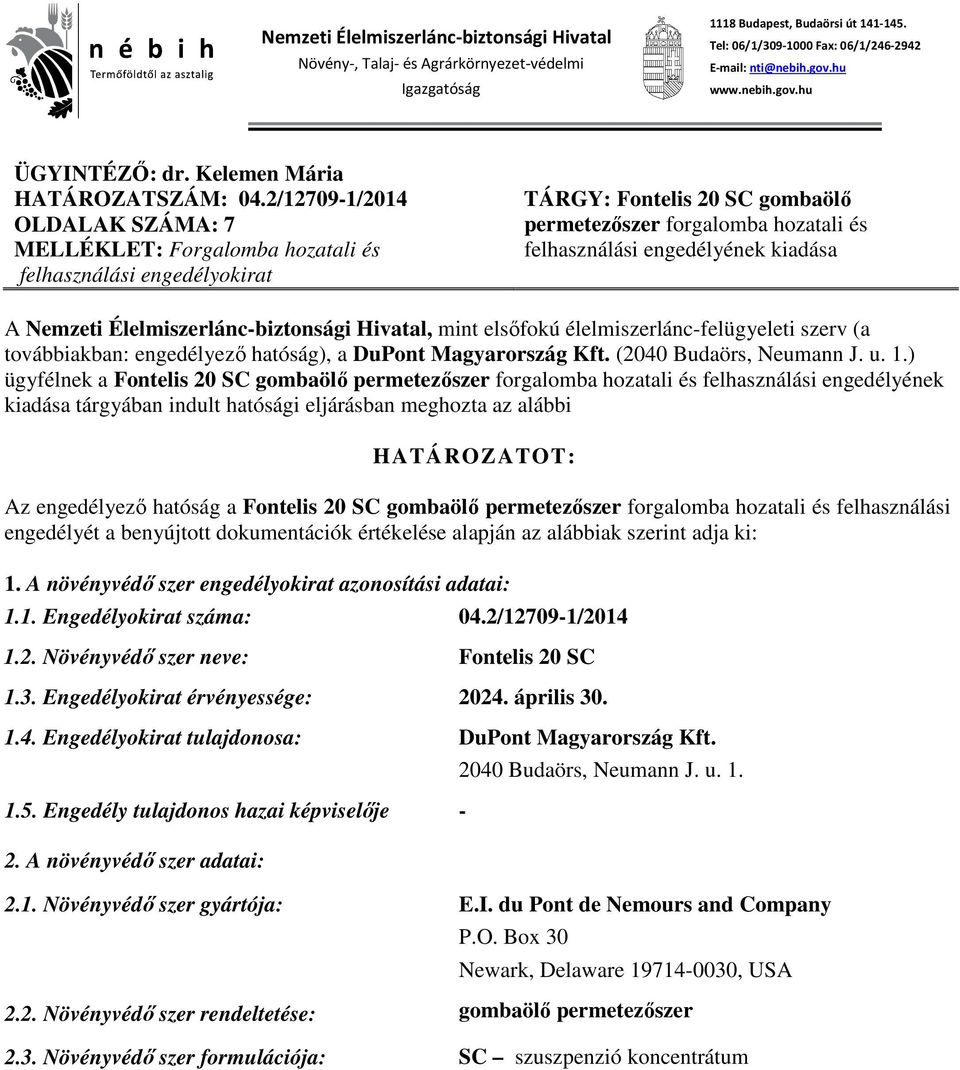 2/12709-1/2014 OLDALAK SZÁMA: 7 MELLÉKLET: Forgalomba hozatali és felhasználási engedélyokirat TÁRGY: Fontelis 20 SC gombaölő permetezőszer forgalomba hozatali és felhasználási engedélyének kiadása A