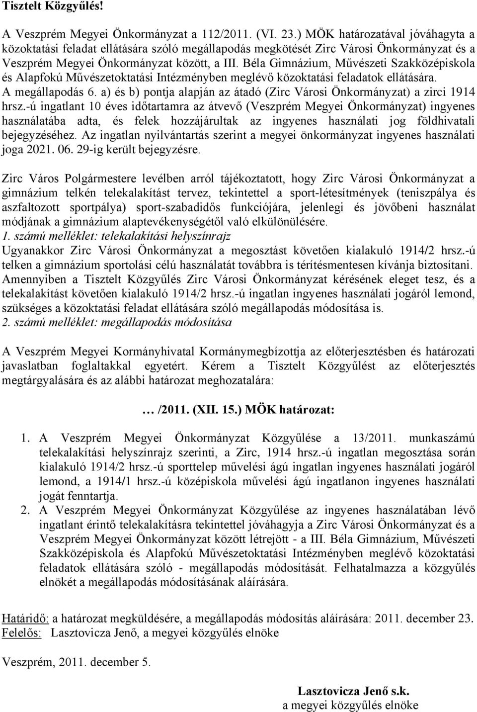 Béla Gimnázium, Művészeti Szakközépiskola és Alapfokú Művészetoktatási Intézményben meglévő közoktatási feladatok ellátására. A megállapodás 6.
