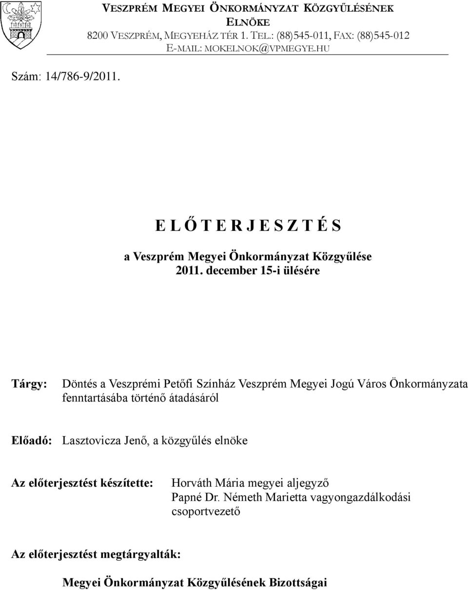 december 15-i ülésére Tárgy: Döntés a Veszprémi Petőfi Színház Veszprém Megyei Jogú Város Önkormányzata fenntartásába történő átadásáról Előadó: