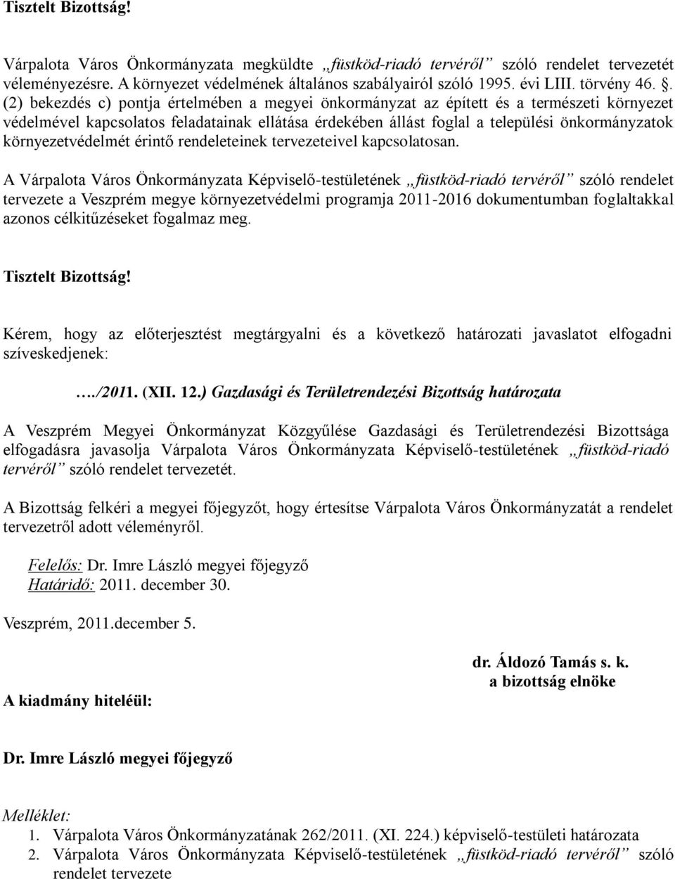 . (2) bekezdés c) pontja értelmében a megyei önkormányzat az épített és a természeti környezet védelmével kapcsolatos feladatainak ellátása érdekében állást foglal a települési önkormányzatok
