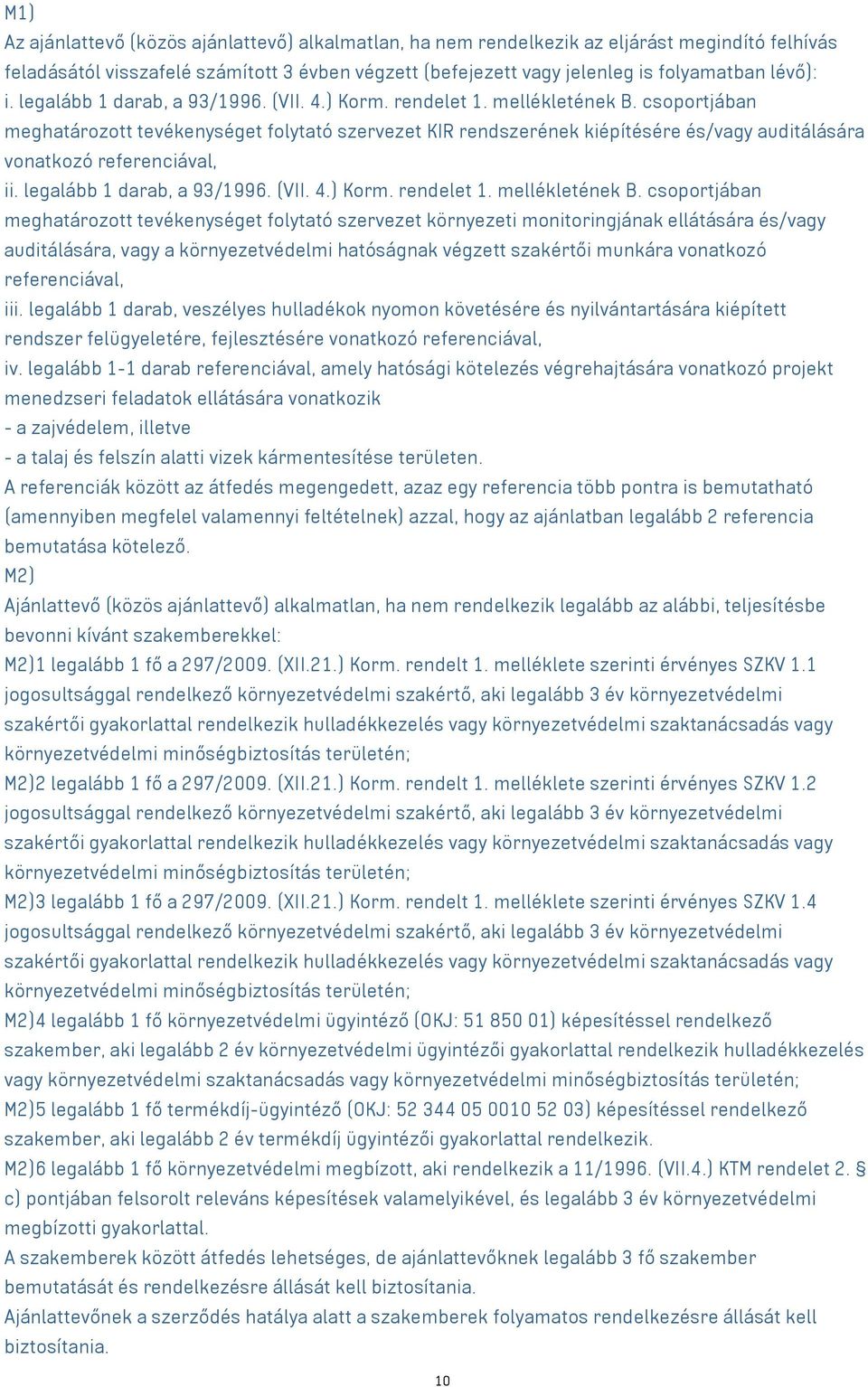 csoportjában meghatározott tevékenységet folytató szervezet KIR rendszerének kiépítésére és/vagy auditálására vonatkozó referenciával, i csoportjában meghatározott tevékenységet folytató szervezet
