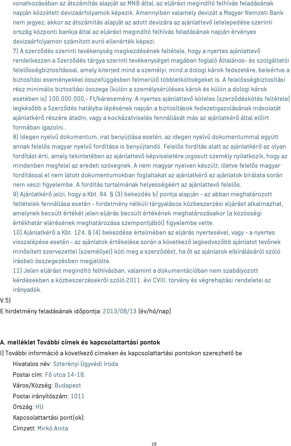 felhívás feladásának napján érvényes devizaárfolyamon számított euró ellenérték képezi.