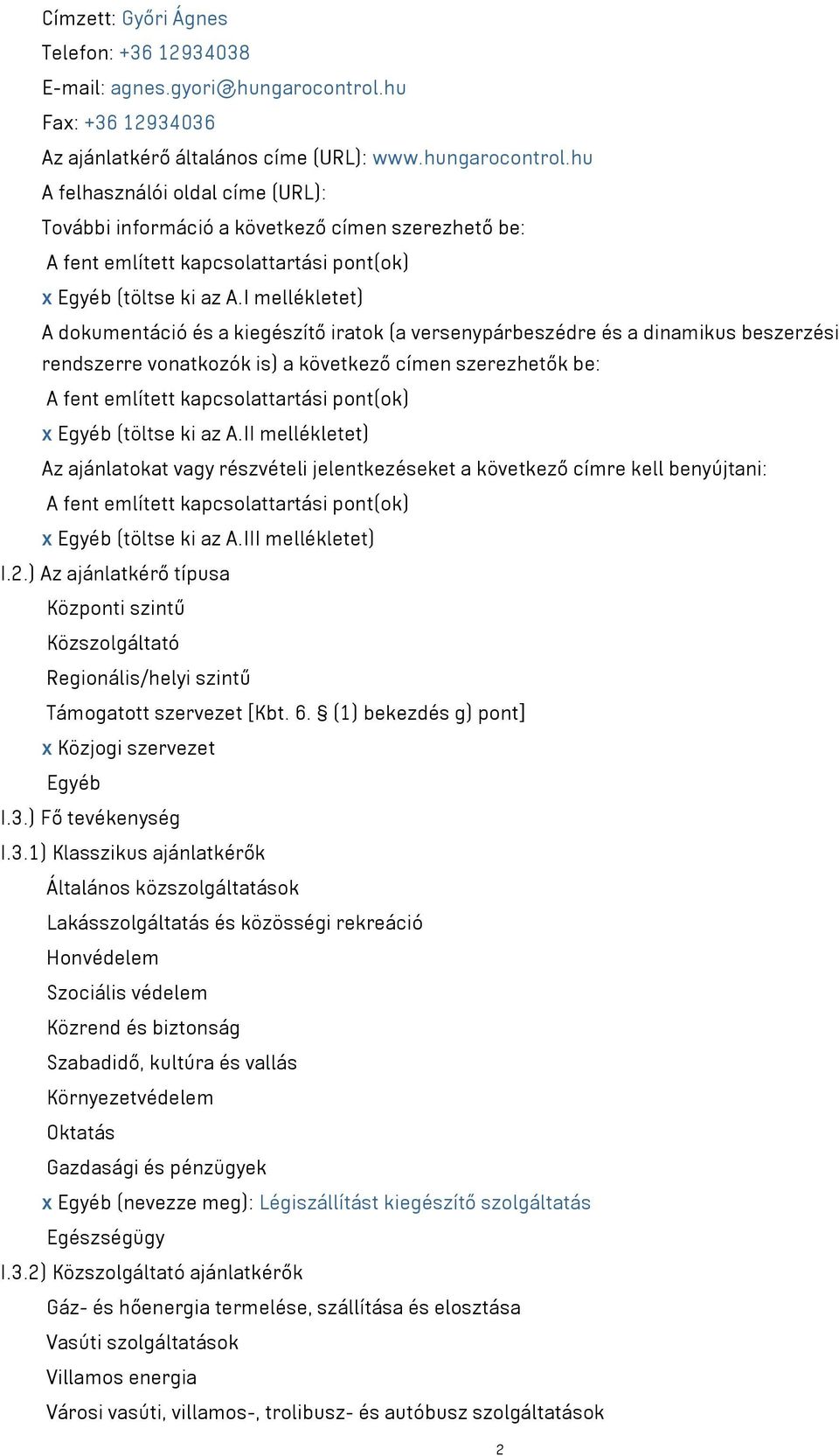 hu A felhasználói oldal címe (URL): További információ a következő címen szerezhető be: A fent említett kapcsolattartási pont(ok) x Egyéb (töltse ki az A.