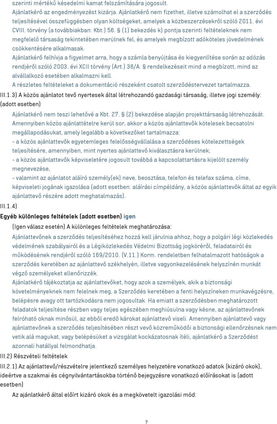 (1) bekezdés k) pontja szerinti feltételeknek nem megfelelő társaság tekintetében merülnek fel, és amelyek megbízott adóköteles jövedelmének csökkentésére alkalmasak.