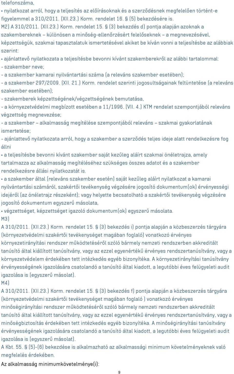(3) bekezdés d) pontja alapján azoknak a szakembereknek különösen a minőség-ellenőrzésért felelőseknek a megnevezésével, képzettségük, szakmai tapasztalatuk ismertetésével akiket be kíván vonni a