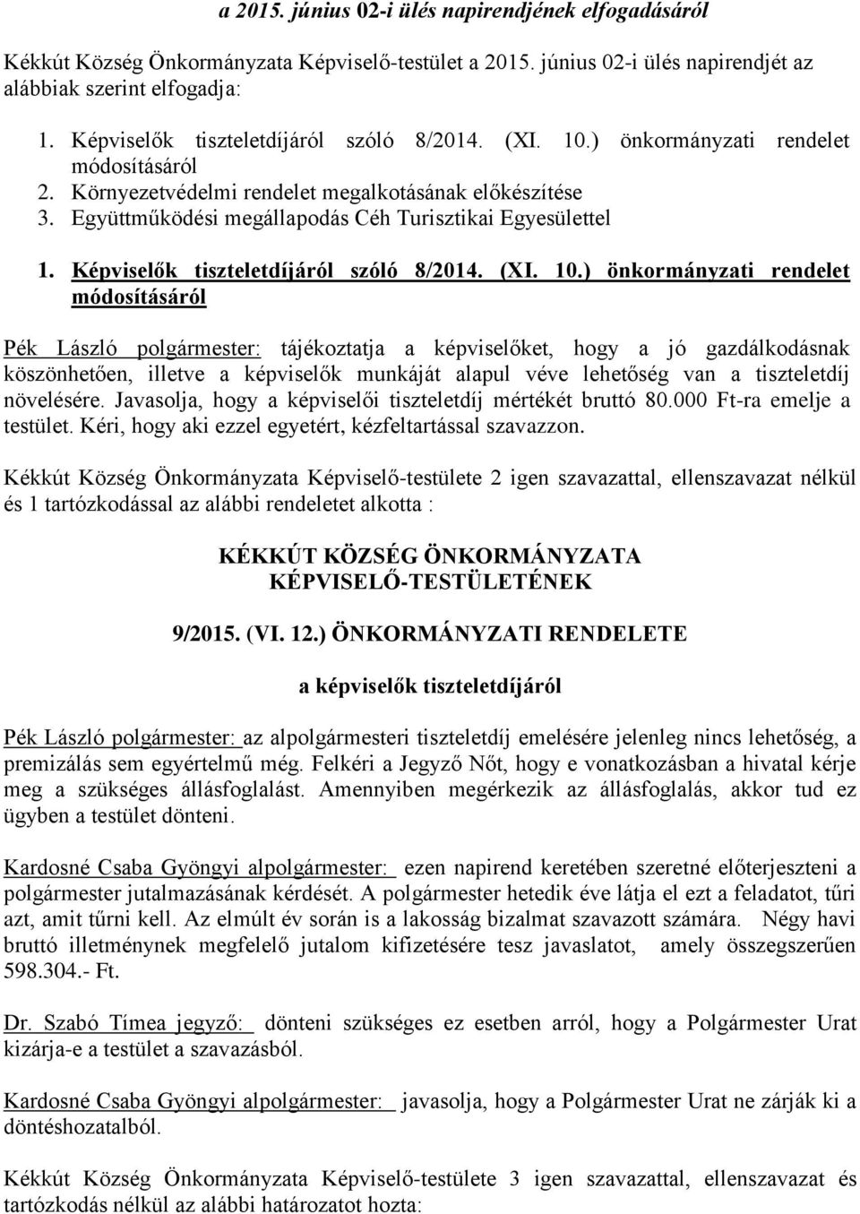 Együttműködési megállapodás Céh Turisztikai Egyesülettel 1. Képviselők tiszteletdíjáról szóló 8/2014. (XI. 10.