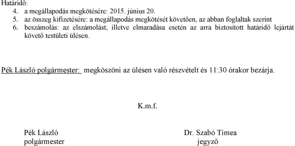 beszámolás: az elszámolást, illetve elmaradása esetén az arra biztosított határidő lejártát követő