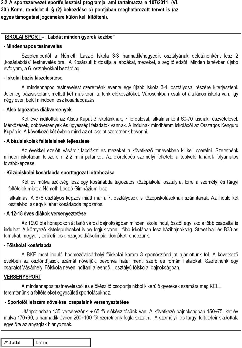 ISKOLAI SPORT Labdát minden gyerek kezébe - Mindennapos testnevelés Szeptembertől a Németh László Iskola 3-3 harmadik/negyedik osztályának délutánonként lesz 2 kosárlabdás testnevelés óra.